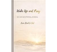 Wake Up and Pray: A 30-Day Devotional Journal for Deliverance, Renewal, and Breakthrough