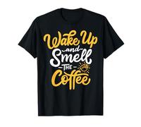 Wake Up And Smell The Coffee | Saying Coffee Lovers T-Shirt