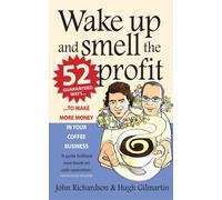 Wake Up and Smell the Profit : 52 guaranteed ways to make more money in your coffee business