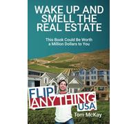 Wake Up and Smell the Real Estate: This Book Could Be Worth a Million Dollars to You