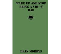 Wake Up and Stop Being a Shi**y Dad (Time to Wake Up)