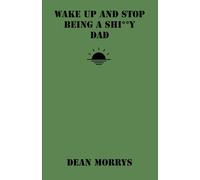 Wake Up and Stop Being a Shi**y Dad (Time to Wake Up)