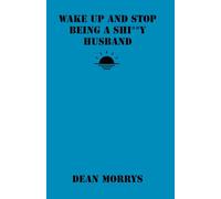 Wake Up and Stop Being A Shi**y Husband (Time to Wake Up)