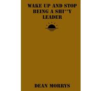 Wake Up and Stop Being a Shi**y Leader (Time to Wake Up)