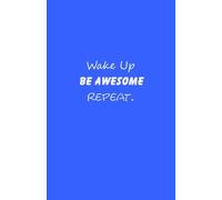 Wake Up Be Awesome Repeat: Wake Up Be Awesome Repeat Lined Journal Notebook Diary book gifts 5.5 x 8.5 inches = 13.97 x 21.59 cm = A5 writing white paper Blue Cover