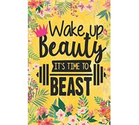 Wake up beauty it's time to beast: Ruled Line Paper Notebook Journal Composition Notebook Exercise Book (120 Page,6 x 9 inch) Soft Cover, Matte Finish, Great Gift For Friends & Family