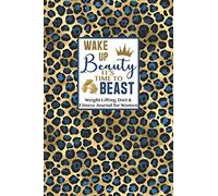 Wake Up Beauty, It's Time to Beast - Weight Lifting, Diet & Fitness Journal for Women: Track Everything You Need to Reach Your Health and Fitness Goals
