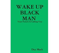 WAKE UP BLACK MAN: Your Future Is Calling You