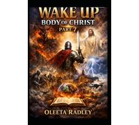 WAKE UP BODY OF CHRIST - PART 7: The Final Hour Has Come. Rise, Arise, and Walk in Your Kingdom Authority
