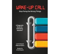 Wake-up Call: Stop Fixing the Wrong Things: A Diagnostic Model for Rethinking Solutions