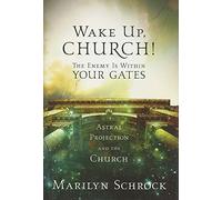 WAKE UP CHURCH: The Enemy Is Within Your Gates: Astral Projection and the Church