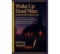 Wake Up Dead Man: A Knives Out Mystery (2025): A Review and Cinematic Guide to the Twists, Themes, Performances, and Filmmaking Craft Behind Rian Johnson’s Latest movie