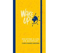 Wake Up!: Escaping a Life on Autopilot