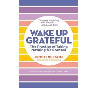 Wake Up Grateful: The Transformative Practice of Taking Nothing for Granted