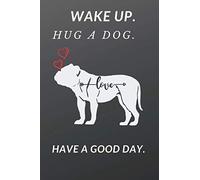 Wake Up. Hug A Dog. Have Good Day.: Black Composition Journal Diary Notebook | For Pet Dog Owners Lovers Teens Girls Students Teachers Adults Moms| ... Pages: perfect NOTEBOOK for dogs lovers .
