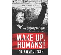 Wake Up, Humans!: The Chiropractic Principle That Restores the Body’s Innate Healing Power, Transforms Lives, and Unlocks Human Purpose