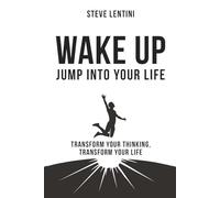 Wake up - Jump Into Your Life: Transform Your Thinking Transform Your Life (Breaking the Cycle Of)