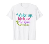 Wake up kick ass be kind repeat T-shirt. T-Shirt