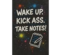 Wake Up. Kick Ass. Take Notes - Motivational Notebook - Journal for Affirmations, Goals & Ideas | Inspirational Gift for everyone: 100-Page Lined ... Work, Self-Care, Gratitude & Productivity