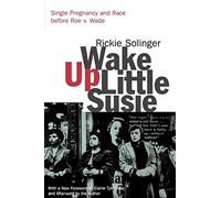 Wake Up Little Susie: Single Pregnancy and Race Before Roe v. Wade