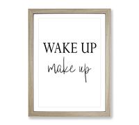 Wake Up Make Up Typography Quote Framed Print | A4 Oak Framed Wall Art | Ready to Hang | Modern Positive Affirmations Picture | Living Room Bedroom Lounge Office