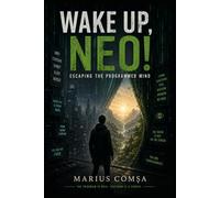 Wake Up, Neo!: Escaping the Programmed Mind (The One Who Thinks Alone)