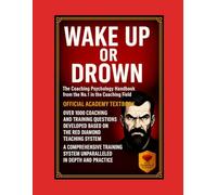 Wake Up or Go Under - Coaching Psychology Certification Handbook with 1,000 Essential Questions, Exam Prep, Methods, Tools and Academy Training (Wake up or Drown)