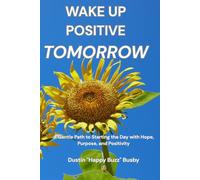 Wake Up Positive Tomorrow: A Gentle Path to Starting the Day with Hope, Purpose, and Positivity