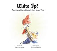 WAKE UP! Roosters Have Rough Mornings, Too: A Funny Story for Kids about • Hectic Mornings • Wacky Ideas • Happier Days • (The UP Series)