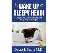 Wake Up Sleepy Head!: Diagnosing, Understanding, and Navigating Narcolepsy