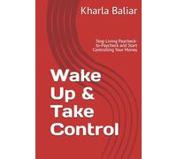 Wake Up & Take Control: Stop Living Paycheck-to-Paycheck and Start Controlling Your Money (Money That Works)