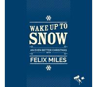 Wake up to Snow - An Even Better Christmas with Felix Miles