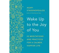 Wake Up to the Joy of You: 52 Meditations and Practices for a Calmer, Happier Life
