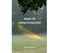 WAKE UP, WE'RE IN HEAVEN