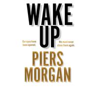 Wake Up: Why the world has gone nuts: Why the world has gone nuts. A powerful Sunday Times bestselling political memoir