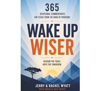 Wake Up Wiser: 365 Devotional Commentaries for Teens from the Book of Proverbs