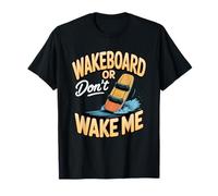 Wakeboard Or Don't Wake Me T-Shirt