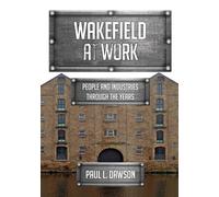 Wakefield at Work : People and Industries Through the Years