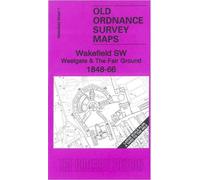 Wakefield SW, Westgate & The Fair Ground 1848-66: Wakefield Sheet 7 (Old Ordnance Survey Maps of Wakefield)
