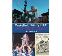 Wakefield Trinity RLFC 50 Greatest Games