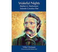 Wakeful Nights Stephan G. Stephansson: Icelandic-Canadian Poet
