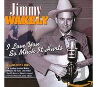 Wakely, Jimmy - I Love You So Much It Hurts