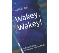 Wakey, Wakey !: Alphabet of Living: the way your nature intends