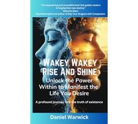 Wakey Wakey Rise And Shine: Unlock the Power Within to Manifest the Life You Desire