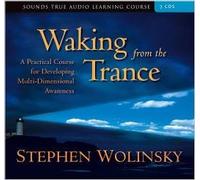 Waking from the Trance: A Practical Course for Developing Multi-Dimensional Awareness [With Workbook] Wolinsky, Stephen ( Author ) Jan-01-2007 Compact Disc