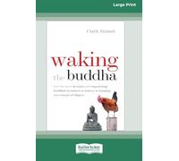 Waking the Buddha: How the Most Dynamic and Empowering Buddhist Movement in History Is Changing Our Concept of Religion [Large Print 16 Pt Edition]