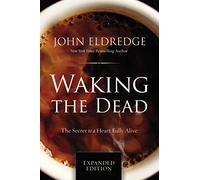 Waking the Dead: The Secret to a Heart Fully Alive