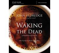 The Waking the Dead Study Guide Expanded Edition: The Secret to a Heart Fully Alive