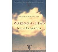Waking the Dead: The Glory of a Ransomed Heart