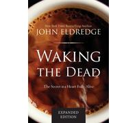 Waking the Dead : The Secret to a Heart Fully Alive